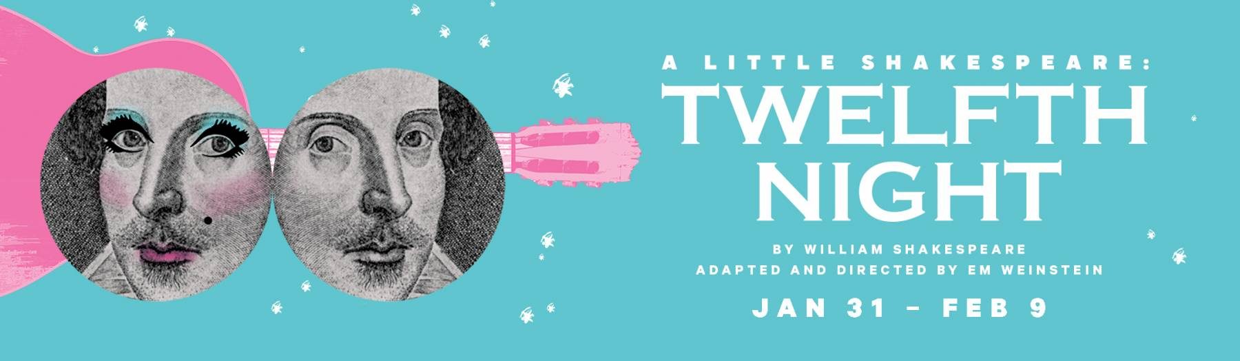 A LITTLE SHAKESPEARE: TWELFTH NIGHT, By William Shakespeare, Adapted and Directed by Em Weinstein, Jan 31-Feb 9